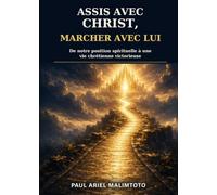 ASSIS AVEC CHRIST, MARCHER AVEC LUI: De notre position spirituelle à une vie chrétienne victorieuse