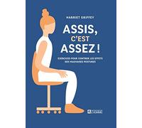 Assis, c'est assez !: Des exercices et des trucs pour améliorer sa posture au quotidien.