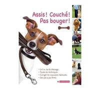 Assis, couché, pas bouger Le guide complet du dressage pas à pas - Gwen Bailey - Larousse - broché - Guide