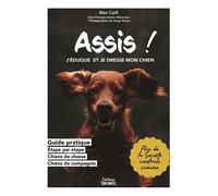 Assis ! - J'éduque Et Je Dresse Mon Chien