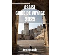 ASSISE GUIDE DE VOYAGE 2025: Découvrez l'hébergement, la restauration et les divertissements d'Assise. Conseils pratiques et informations locales