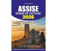 ASSISE GUIDE DE VOYAGE 2026: Découvrez l'âme de l'Ombrie et la beauté intemporelle de la ville sacrée de l'Italie