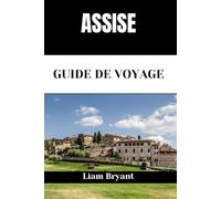 ASSISE GUIDE DE VOYAGE: Découvrez les attractions, les hébergements et les activités d'Assise.Conseils pratiques et informations locales