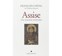 Assise - Une Rencontre Inattendue Suivi Du Cantique Des Créatures De François D'assise