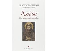 Assise : Une rencontre inattendue suivi du Cantique des cr??atures de Fran??ois d'Assise by Fran??ois Cheng (2014-10-29)