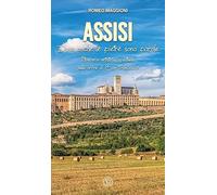 Assisi. Dove anche le pietre sono parole. Itinerario artistico / spirituale sulle orme di San Francesco