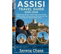 Assisi Travel Guide 2025-2026: Ultimate Italy Escape - Best Things to Do in Assisi, Hidden Gems, Franciscan Sites, Itineraries, Day Trips from Umbria's Timeless Hilltop Haven