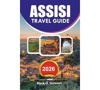 ASSISI Travel Guide 2026: Discover Local Secrets, Budget Travel Tips, Historic Attractions, Scenic Day Trips, and an Unforgettable Spiritual Journey Through Umbria