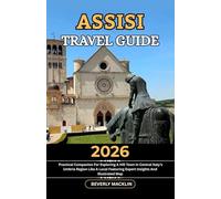 Assisi Travel Guide: 2026 Practical Companion For Exploring A Hill Town In Central Italy’s Umbria Region Like A Local Featuring Expert Insights And Illustrated Map