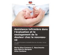 Assistance infirmière dans l'évaluation et le soulagement de la douleur chez le nouveau-né: Un regard humain et sensible face au nouveau-né qui souffre