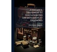 Assistance, Traitement Et Ã ducation Des Enfants Idiots Et DÃ(c)gÃ(c)nÃ(c)rÃ(c)s