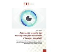 Assistance visuelle des malvoyants par traitement d'images adaptatif Conception et développement d'une solution de réalité augmentée adaptée aux personnes atteintes de d - Benoit FROISSARD - Universit