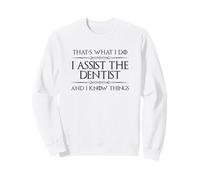 Assistant Dentaire | J'assiste Le Dentiste et Je Sais des Choses Sweatshirt