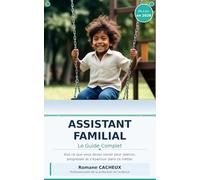 Assistant Familial : Le Guide Complet: Tout ce que vous devez savoir pour exercer, progresser et s'épanouir dans ce métier