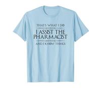 Assistant Pharmacie I Assist The Pharmacien and I Know Things T-Shirt