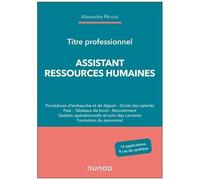 Assistant Ressources Humaines - Titre Professionnel - Procédures D'embauche Et De Départ, Droits Des Salariés, Paie, Tableaux De Bord, Recrutement, Gestion Opérationnelle Et Suivi Des...