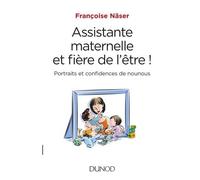 Assistante maternelle et fière de l'être ! - Portraits et confidences de nounous Portraits et confidences d'une nounou - Françoise Näser - Dunod - broché - Essai