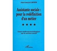 Assistante sociale : pour la redéfinition d'un métier Jean-François GARNIER (Auteur)