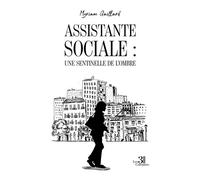Assistante sociale : une sentinelle de l'ombre - Myriam Gaillard - Trois Colonnes - broché - Autobiographie