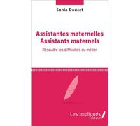Assistantes maternelles Assistants maternels Résoudre les difficultés du métier - Sonia Doucet - Les Impliqués - broché - Récit