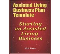 Assisted Living Business Plan Template: Starting An Assisted Living Business