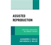 Assisted Reproduction by Monica K. Miller Alexandra E. Sigillo Monica K. Miller (Auteur)