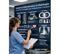 Assistenza Infermieristica in Radiologia: Guida Clinica Completa per Professionisti e Studenti
