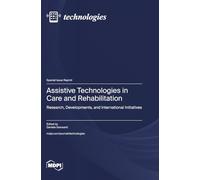 Assistive Technologies in Care and Rehabilitation: Research, Developments, and International Initiatives