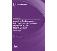 Assistive Technologies, Robotics, and Automated Machines in the Health Domain: Second Edition