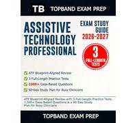 Assistive Technology Professional Exam Study Guide 2026-2027: ATP Blueprint-Aligned Review with 3 Full-Length Practice Tests, 1,000+ Case-Based Questions & a 90-Day Study Plan for Busy Clinicians