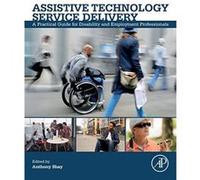 Assistive Technology Service Delivery: A Practical Guide for Disability and Employment Professionals - [Version Originale] Inconnu (Auteur)
