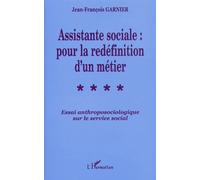 Assistante sociale : pour la redéfinition d'un métier Essai anthroposociologique sur le service social - Jean-François GARNIER - L'harmattan - broché - Livre