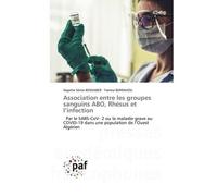 Association entre les groupes sanguins ABO, Rhésus et l'infection Par le SARS-CoV- 2 ou la maladie grave au COVID-19 dans une population de l'Ouest Algérien - Hayette Sénia Bensaber - P.academiques Fr