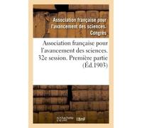 Association française pour l'avancement des sciences. Compte-rendu de la 32e session Première partie. Documents officiels, procès-verbaux - Collectif - Hachette Bnf - broché - Livre