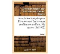 Association Française Pour L'avancement Des Sciences Conférences De Paris - 31e Session Partie 1