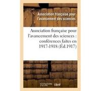 Association française pour l'avancement des sciences : conférences faites en 1917-1918 Collectif (Auteur)