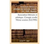 Association littéraire et artistique. Compte rendu 30ème session - Inconnus - Hachette Bnf - broché - Livre