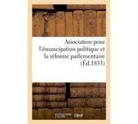 Association pour l'émancipation politique et la réforme parlementaire, contre le serment , le monopole et la centralisation administrative - Collectif - Hachette Bnf - broché - Livre