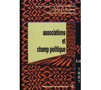 Associations et champ politique. La loi de 1901 à l'épreuve du siècle.