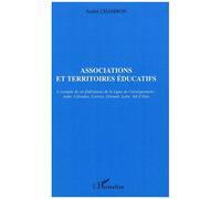 Associations et territoires éducatifs L'exemple de six fédérations de la Ligue de l'enseignement : Aube, Calvados,Corrèze, Gironde, Loire, Val d'Oise - André Chambon - L'harmattan - broché - Essai
