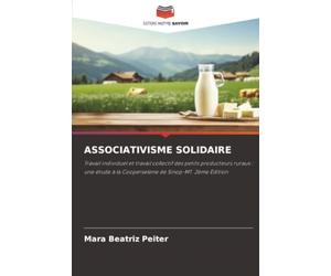 ASSOCIATIVISME SOLIDAIRE: Travail individuel et travail collectif des petits producteurs ruraux : une étude à la Cooperselene de Sinop-MT. 2ème Édition