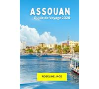Assouan Guide de voyage 2026: Explorez les temples antiques, les voyages sur le Nil et la culture nubienne dans le sud de l'Égypte