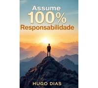 Assume 100% Responsabilidade: pela tua Vida e Vê a Transformação Acontecer