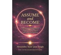 Assume and Become: The Nervous System Path to Identity Transformation and Conscious Creation