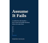 Assume It Fails: A method for side-hustlers - how to spot irreversible decisions before you make them