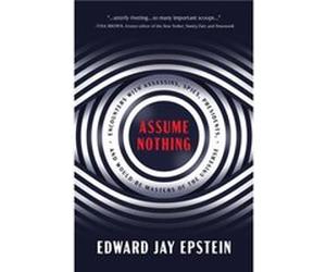 Assume Nothing by Edward Jay Epstein Edward Jay Epstein (Auteur)