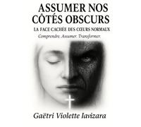 ASSUMER NOS CÔTÉS OBSCURS: La face cachée des cœurs normaux.