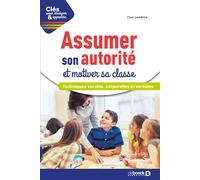 Assumer son autorité et motiver sa classe Techniques vocales, corporelles et verbales - Claire Lavedrine - De Boeck Supérieur - broché - Guide