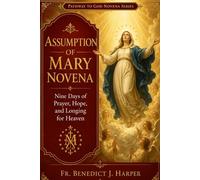 Assumption of Mary Novena: Nine Days of Prayer, Hope, and Longing for Heaven
