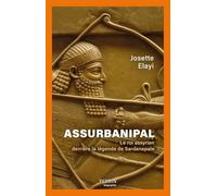 Josette Elayi – Assurbanipal – Le roi assyrien derrière la légende de Sardanapale – Broché